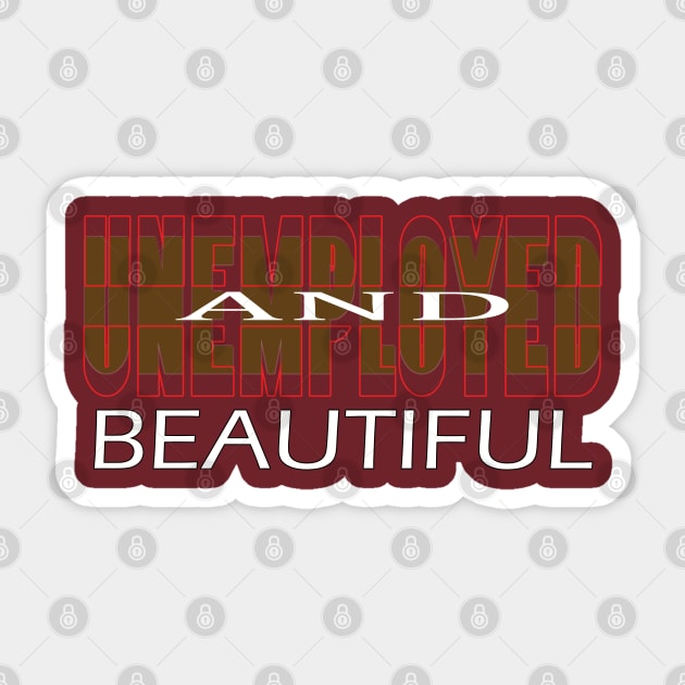 Unemployed And Beautiful Sticker by TeeText